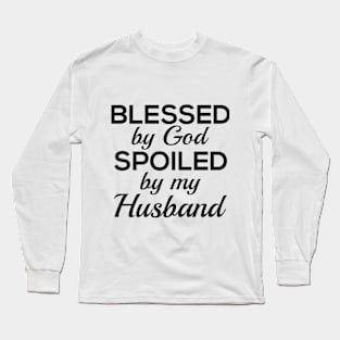 Blessed by God Spoiled by my Husband Long Sleeve T-Shirt